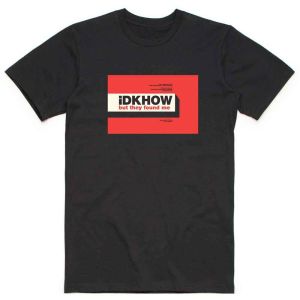 iDKHow: But They Found Me - Black T-Shirt